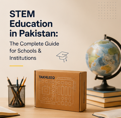 STEM Education in Pakistan: The Complete Guide for Schools & Institutions